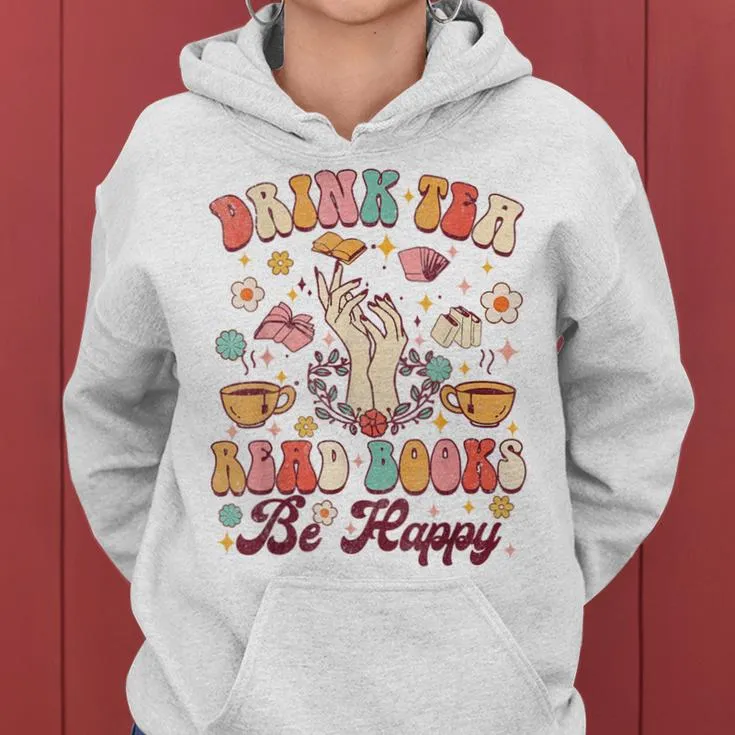 Drink Tea Read Books Be Happy Groovy Book Reading Tea Lover Women Hoodie